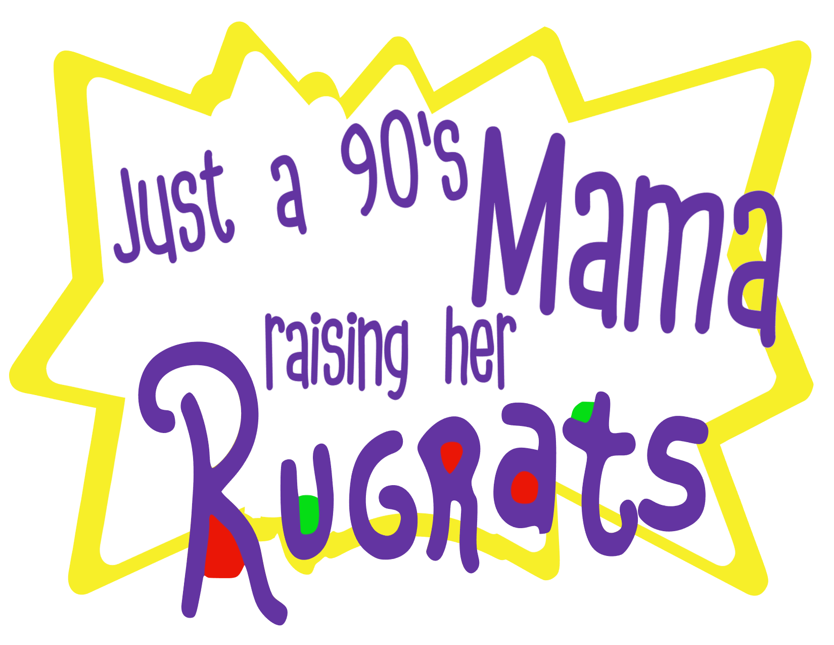 #328 Just a 90's Mama raising her Rugrats(can me any name)