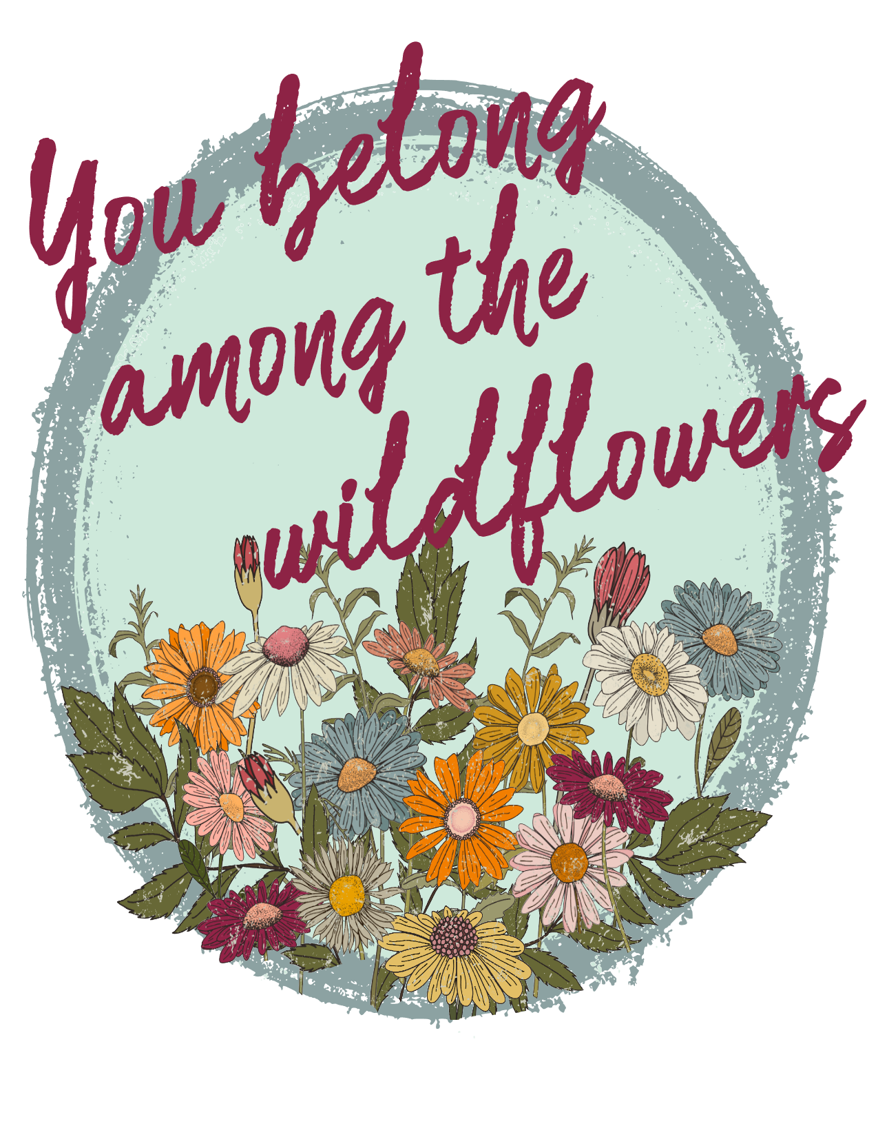 #3 You belong among the wildflowers