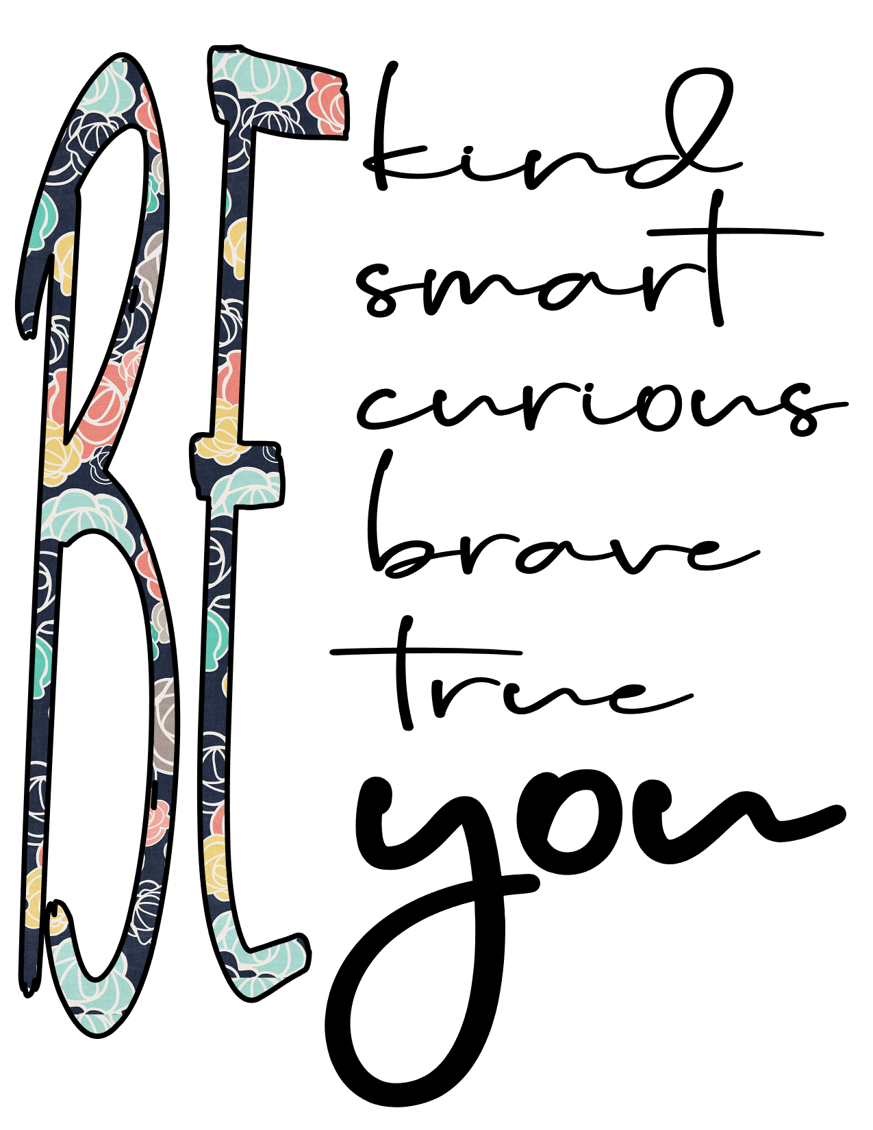 #14 BE kind smart curious brave true you