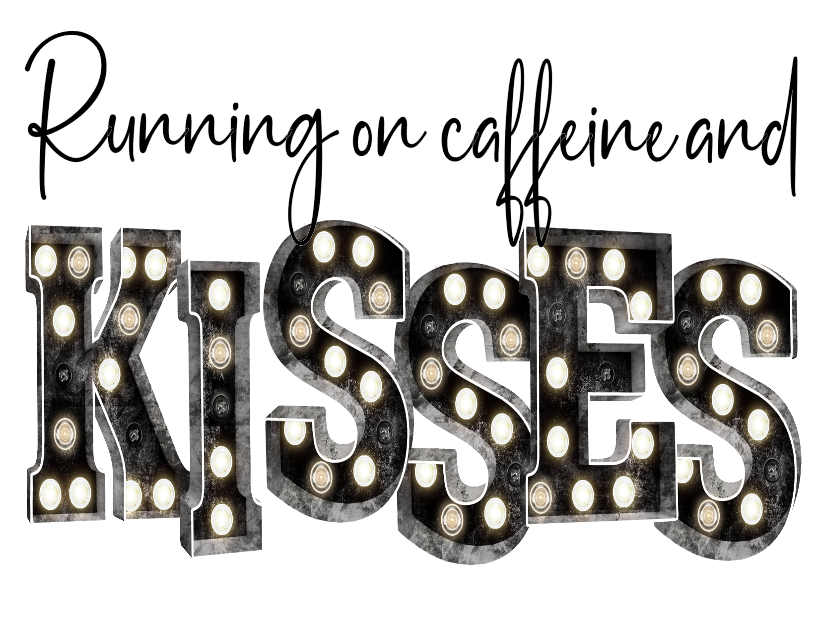 #235 Running on Caffeine & Kisses (black marquee)