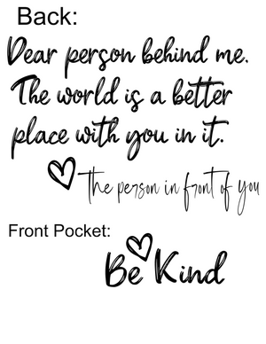 #280 Dear Person Behind Me The World Is A Better Place With You In It (Be Kind)