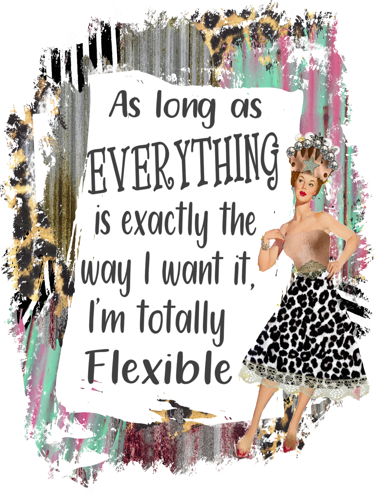 #58 As long as EVERYTHING is exactly the way I want it, I'm totally Flexible