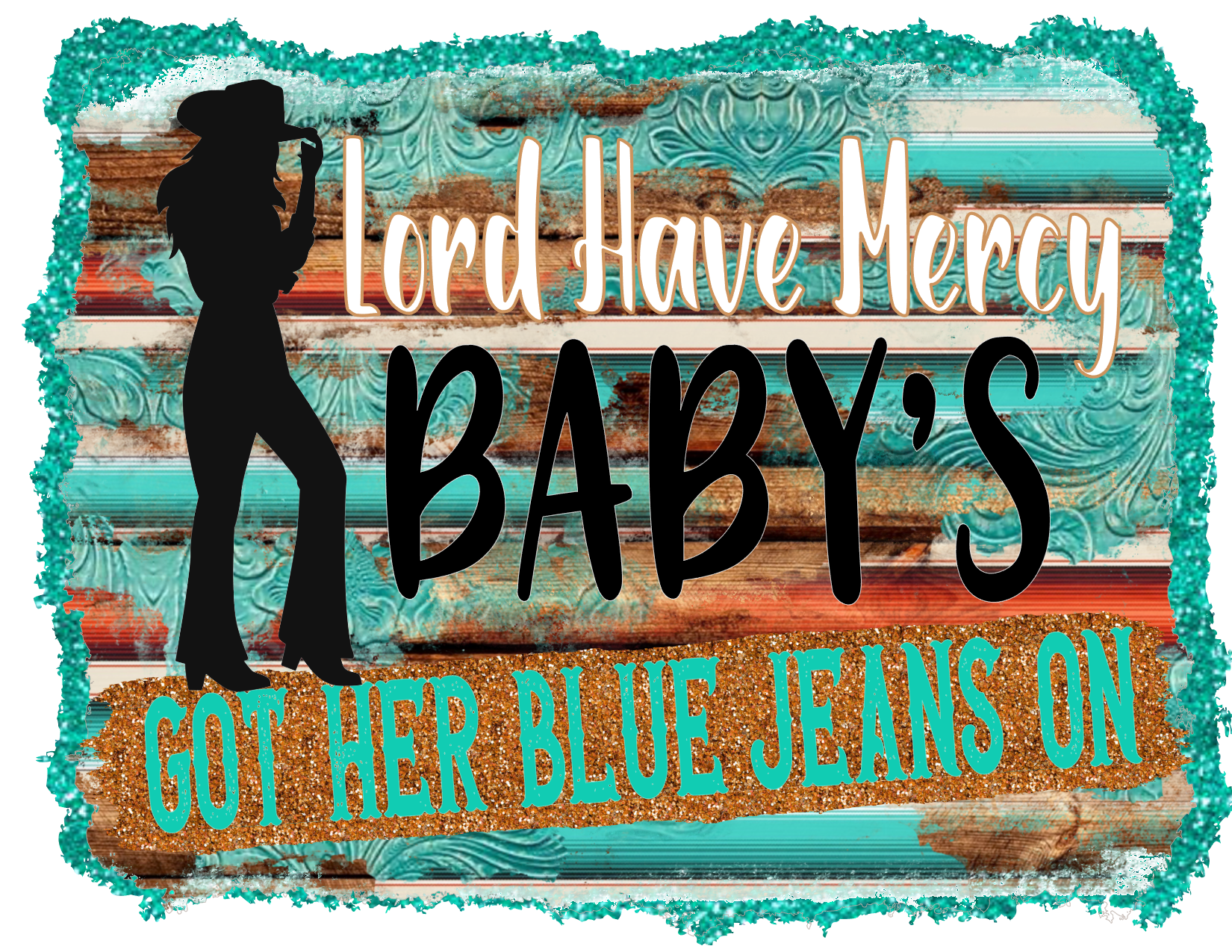 #523 Lord have mercy Baby's got her blue jeans on