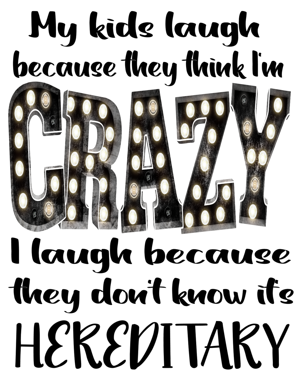 #358 My kids laugh because they think I'm Crazy I laugh because I know it's hereditary