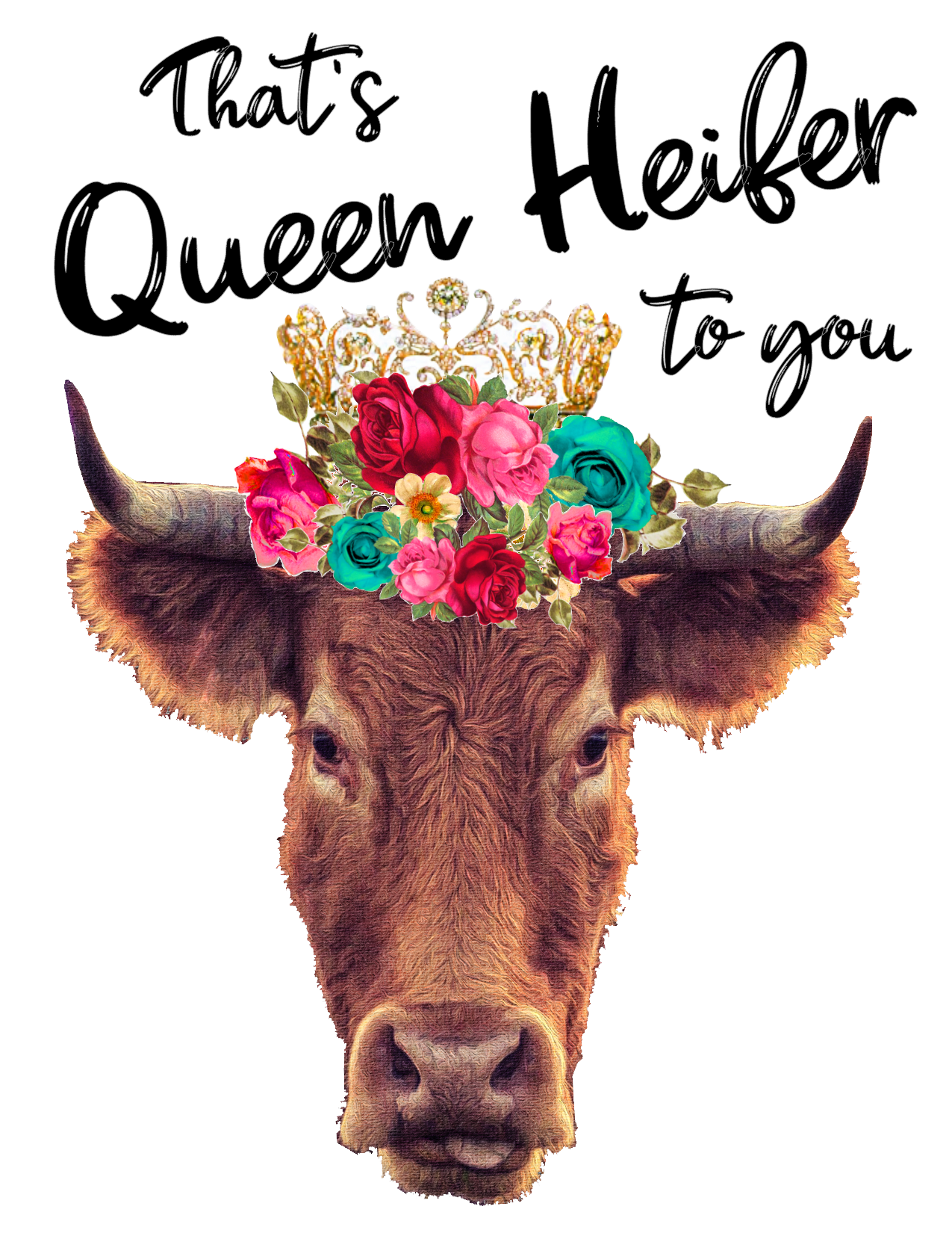 #148 That's Queen Heifer to you