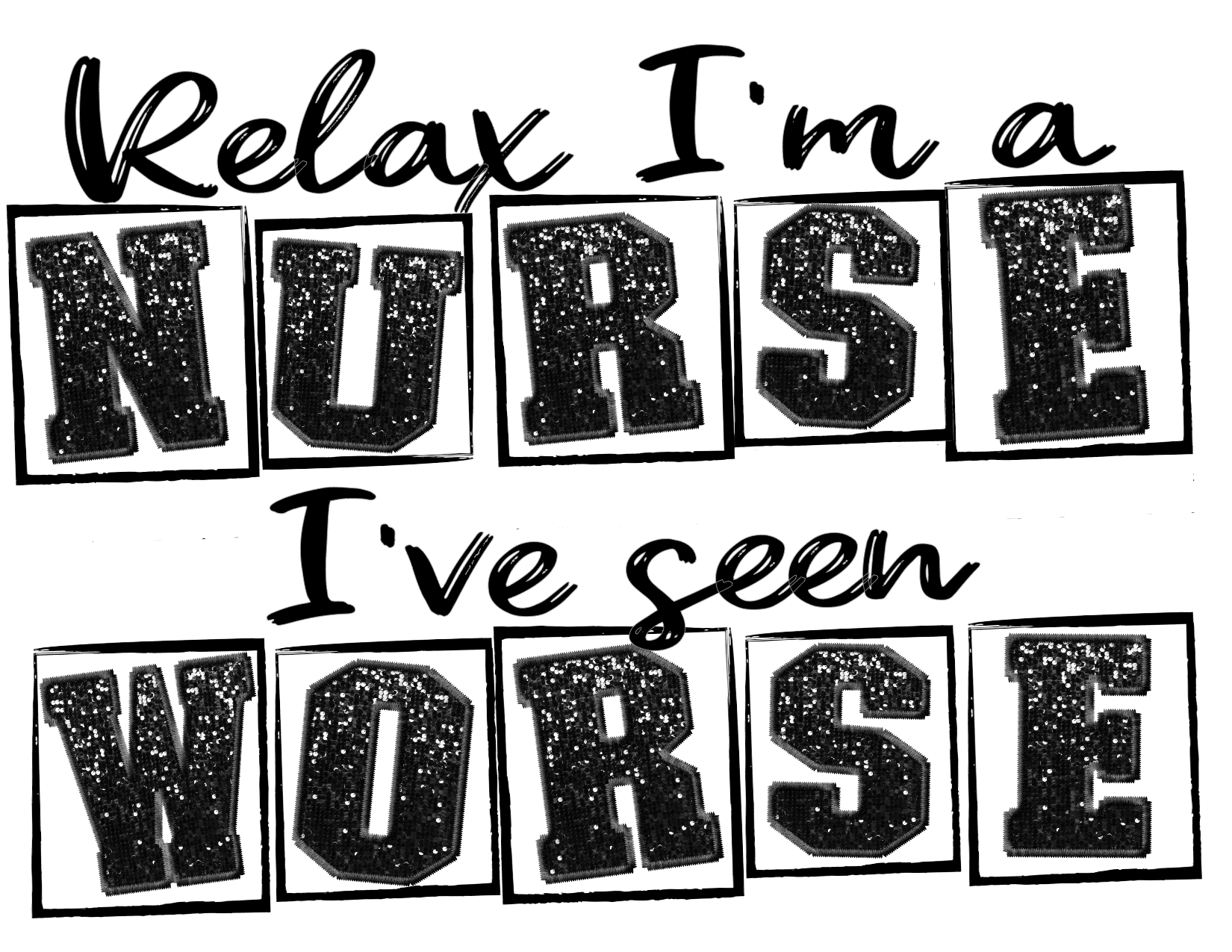 #312 Relax I'm a Nurse I've seen Worse