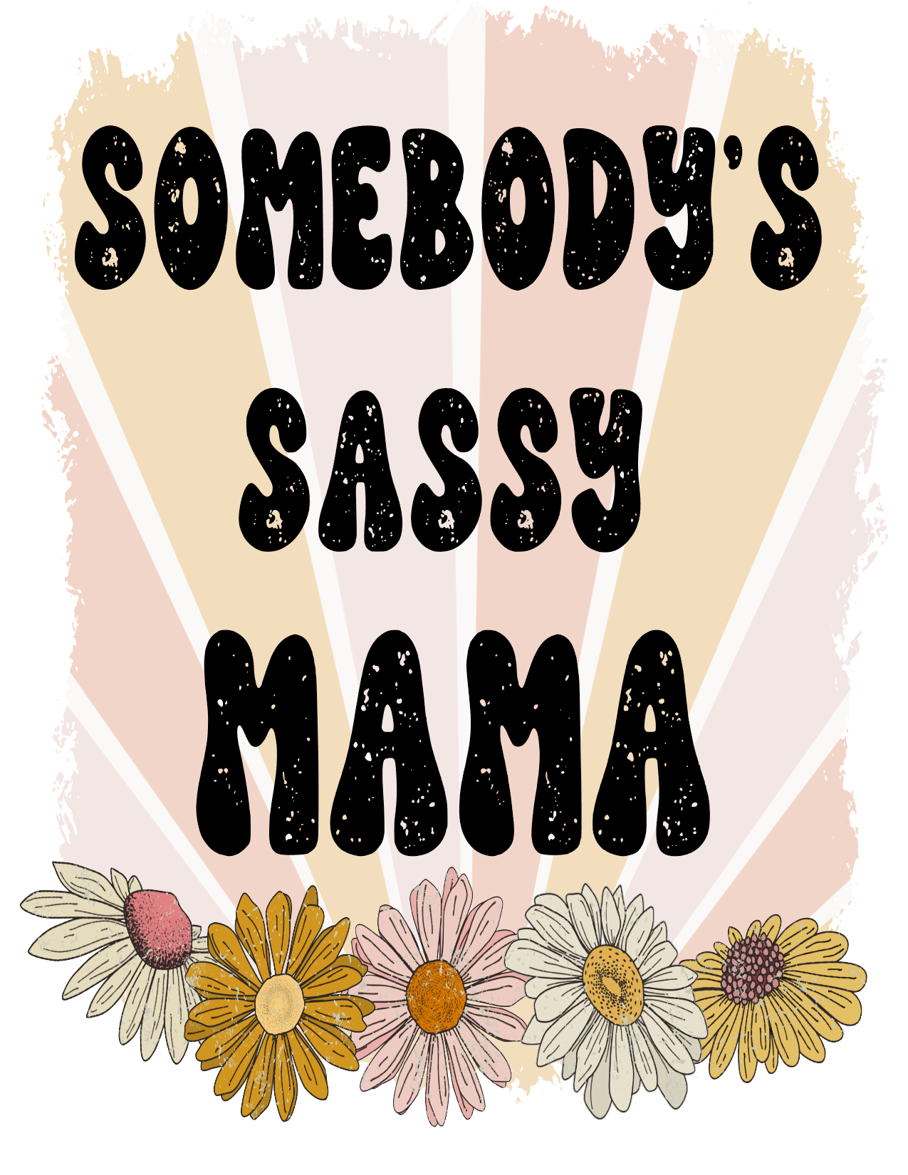 #154 Somebody's Sassy MAMA(can me any name)