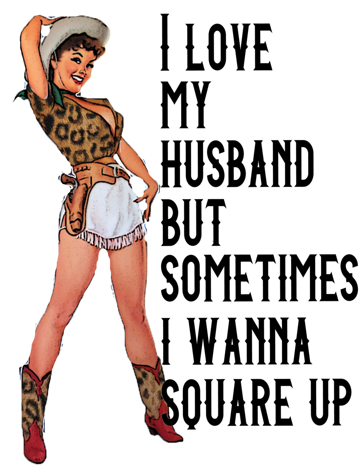 #166 I love my husband but sometimes I wanna Square Up (western)