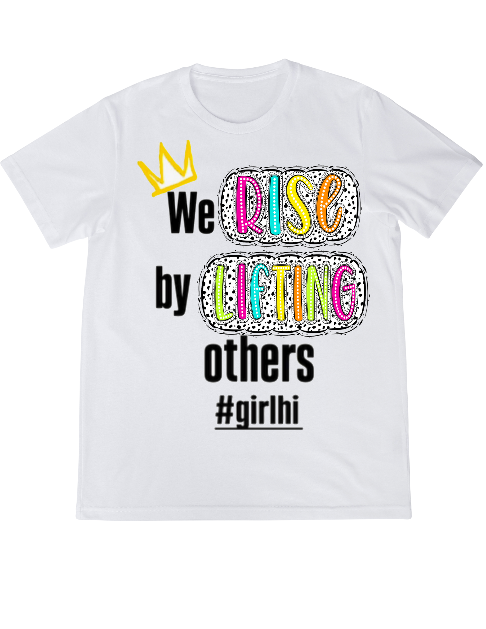 We Rise by Lifting others T-shirt